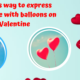 Various way to express your love with balloons on Valentine