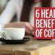Top 6 Health Benefits of Coffee