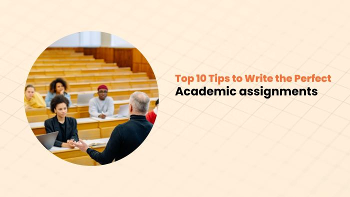 Top 10 Tips to Write the Perfect Academic assignments