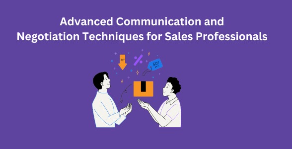 Advanced Communication and Negotiation Techniques for Sales Professionals